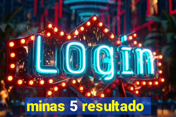 minas 5 resultado
